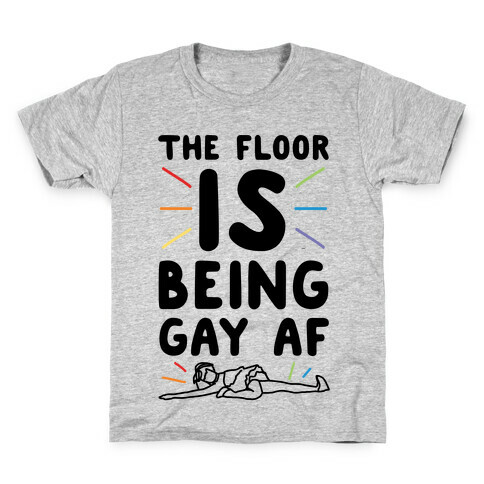 The Floor Is Being Gay Af  Kids T-Shirt