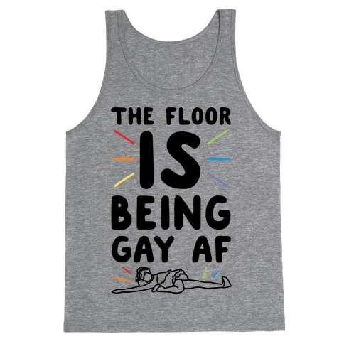 The Floor Is Being Gay Af  Tank Top