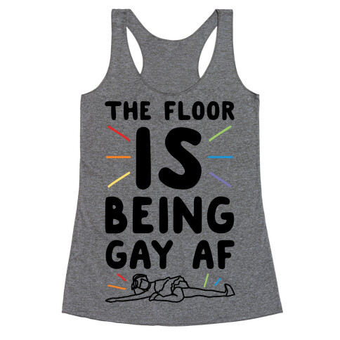 The Floor Is Being Gay Af  Racerback Tank Top