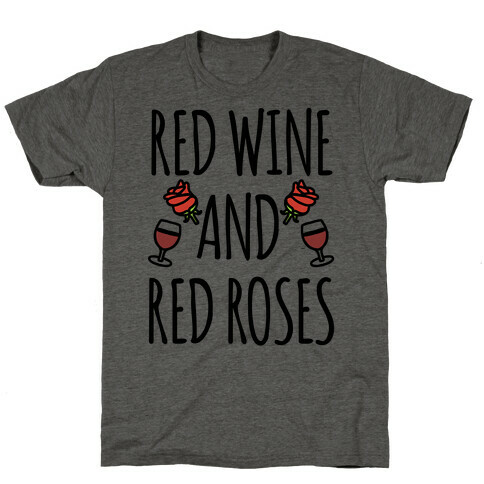 Red Wine and Red Roses  T-Shirt