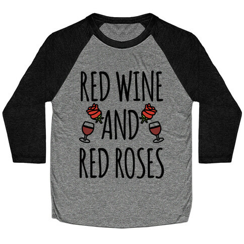 Red Wine and Red Roses  Baseball Tee