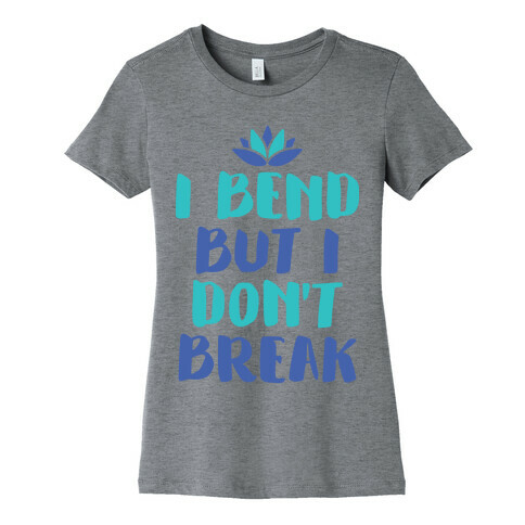 I Bend But I Don't Break Womens T-Shirt