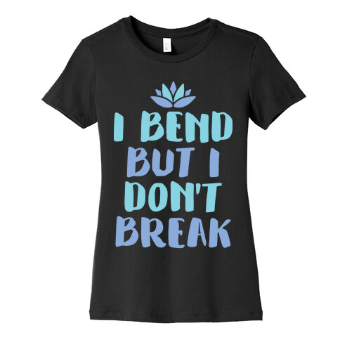 I Bend But I Don't Break Womens T-Shirt