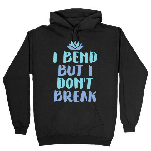 I Bend But I Don't Break Hooded Sweatshirt