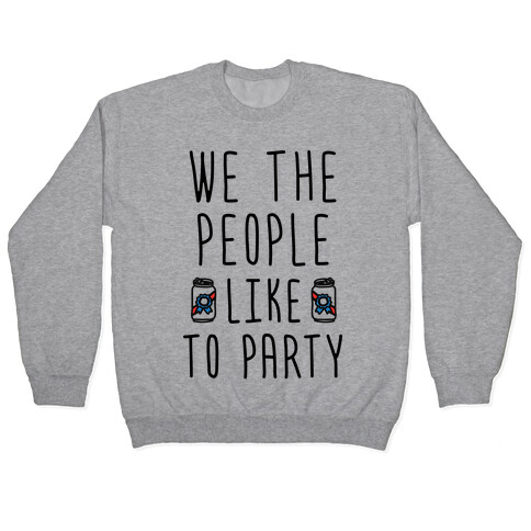 We The People Like To Party Pullover