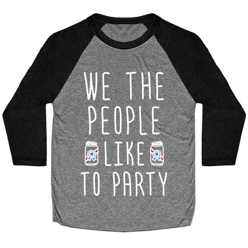 We The People Like To Party Baseball Tee