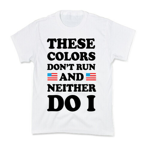 These Colors Don't Run And Neither Do I Kids T-Shirt