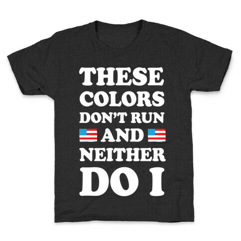 These Colors Don't Run And Neither Do I Kids T-Shirt