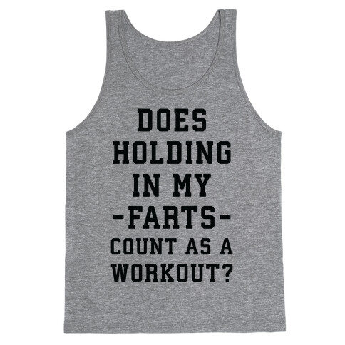 Does Holding in my Farts Count as a Workout Tank Top