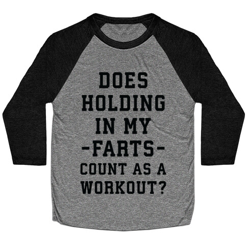 Does Holding in my Farts Count as a Workout Baseball Tee