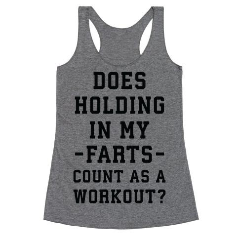 Does Holding in my Farts Count as a Workout Racerback Tank Top