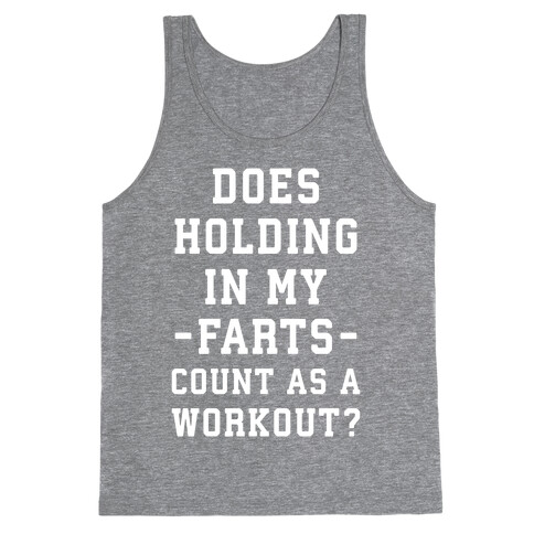 Does Holding in my Farts Count as a Workout Tank Top