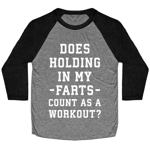 Does Holding in my Farts Count as a Workout Baseball Tee