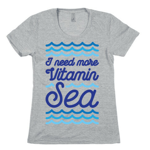 I Need More Vitamin Sea Womens T-Shirt