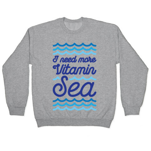 I Need More Vitamin Sea Pullover