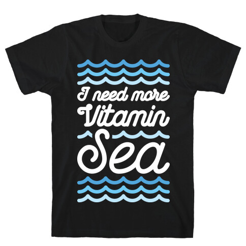 I Need More Vitamin Sea T-Shirt