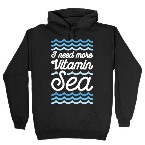 I Need More Vitamin Sea Hooded Sweatshirt
