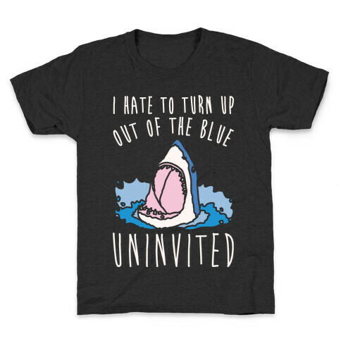 I Hate To Turn Up Out of The Blue Uninvited Parody White Print Kids T-Shirt