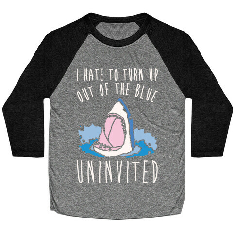 I Hate To Turn Up Out of The Blue Uninvited Parody White Print Baseball Tee