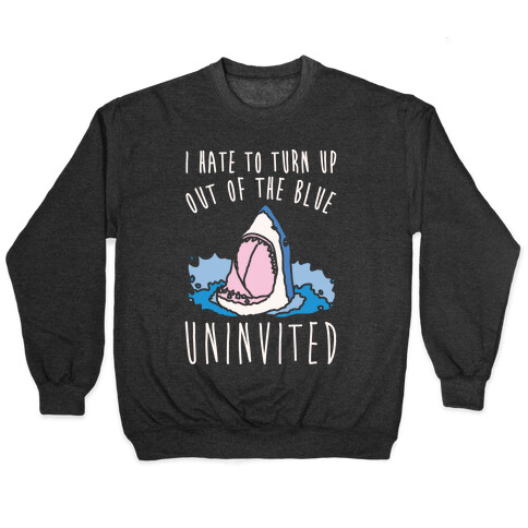 I Hate To Turn Up Out of The Blue Uninvited Parody White Print Pullover