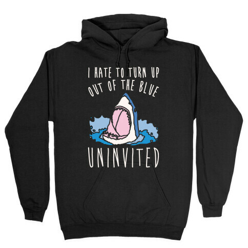 I Hate To Turn Up Out of The Blue Uninvited Parody White Print Hooded Sweatshirt