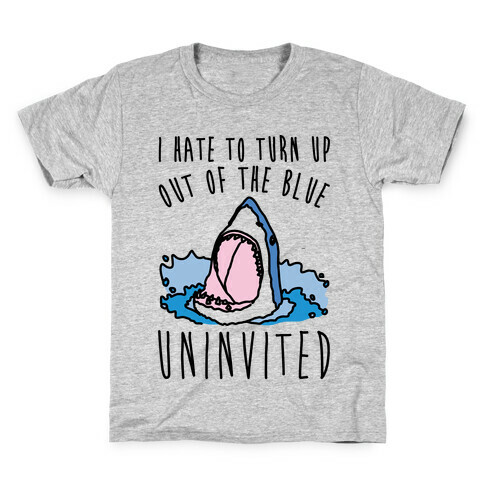 I Hate To Turn Up Out of The Blue Uninvited Parody Kids T-Shirt