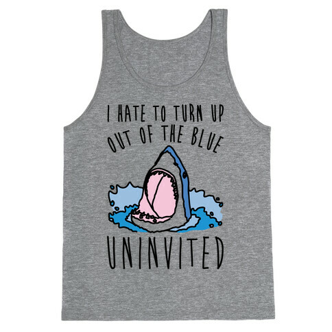 I Hate To Turn Up Out of The Blue Uninvited Parody Tank Top