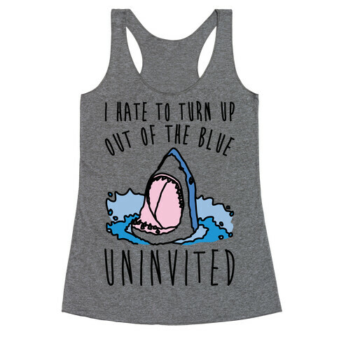 I Hate To Turn Up Out of The Blue Uninvited Parody Racerback Tank Top