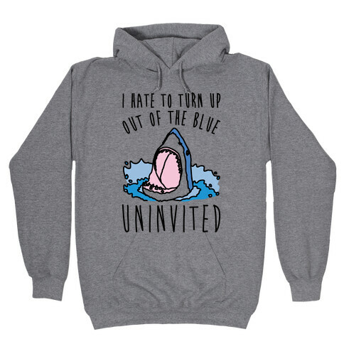 I Hate To Turn Up Out of The Blue Uninvited Parody Hooded Sweatshirt