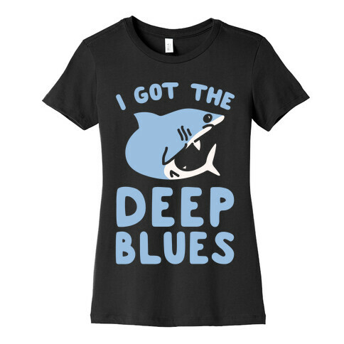 I Got The Deep Blues White Print Womens T-Shirt