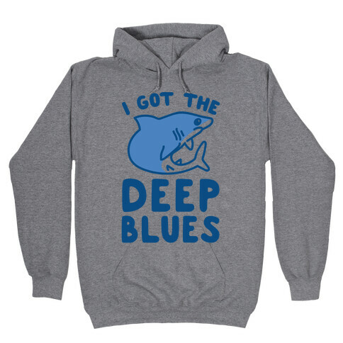 I Got The Deep Blues Hooded Sweatshirt
