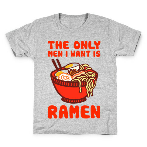 The Only Men I Want is Ramen Kids T-Shirt