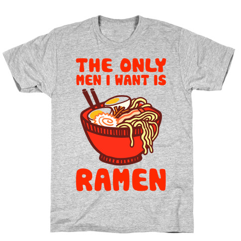 The Only Men I Want is Ramen T-Shirt