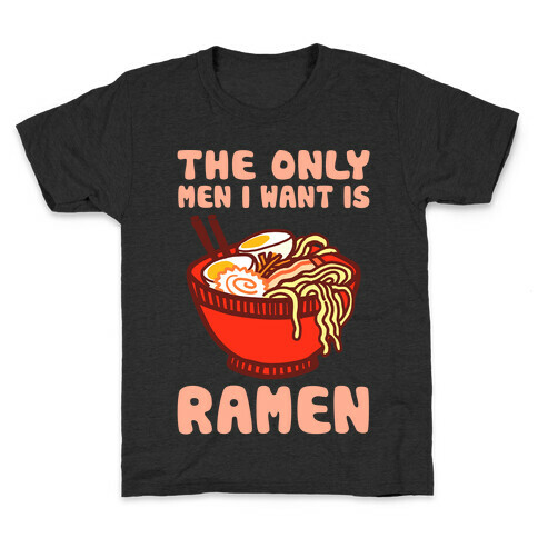 The Only Men I Want Is Ramen Kids T-Shirt