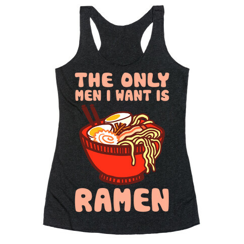 The Only Men I Want Is Ramen Racerback Tank Top