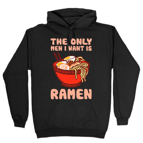 The Only Men I Want Is Ramen Hooded Sweatshirt