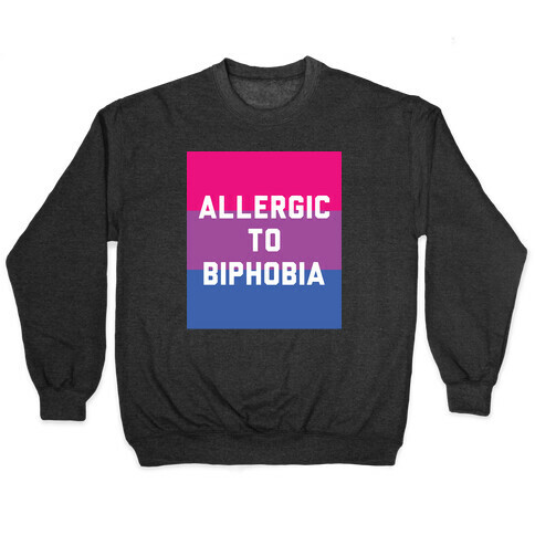 Allergic To Biphobia Pullover