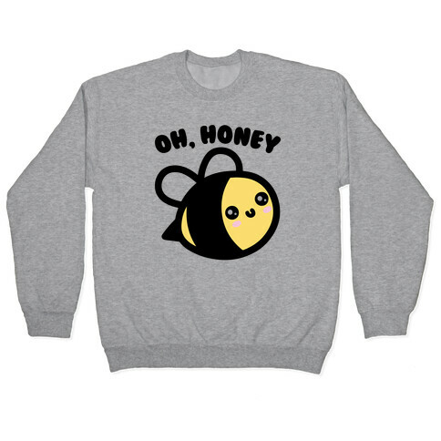 Oh Honey Bee Parody Pullover