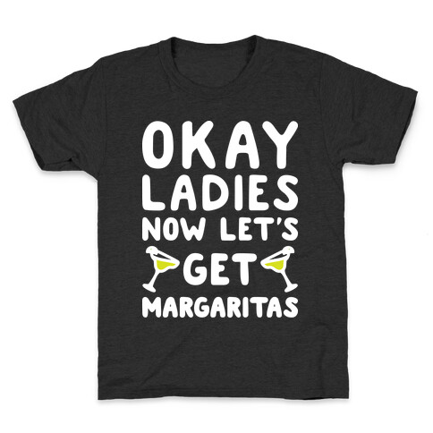 Okay Ladies Now Let's Get Margaritas Kids T-Shirt