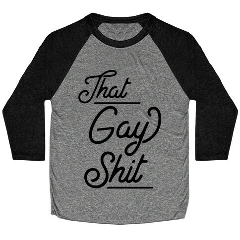 That Gay Shit Baseball Tee