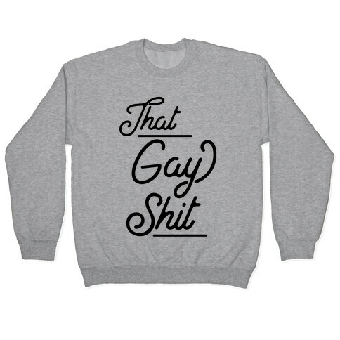 That Gay Shit Pullover