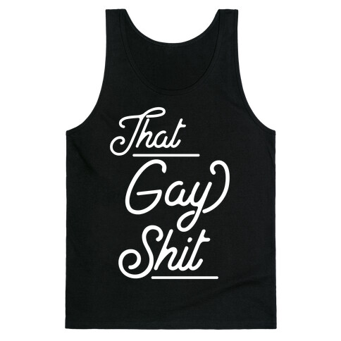 That Gay Shit Tank Top