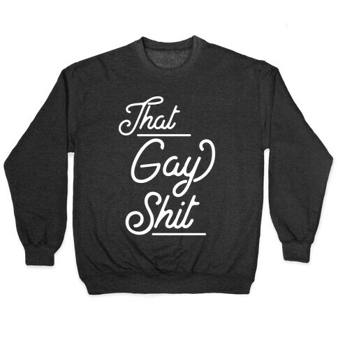 That Gay Shit Pullover