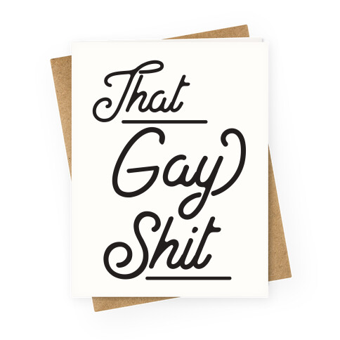 That Gay Shit Greeting Card