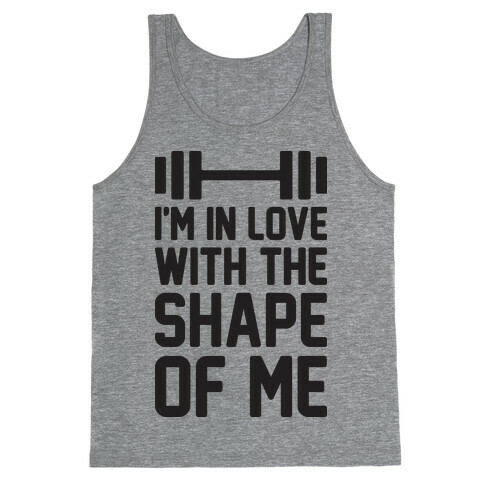 I'm In Love With The Shape Of Me Tank Top