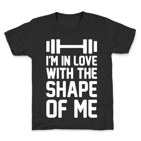 I'm In Love With The Shape Of Me Kids T-Shirt