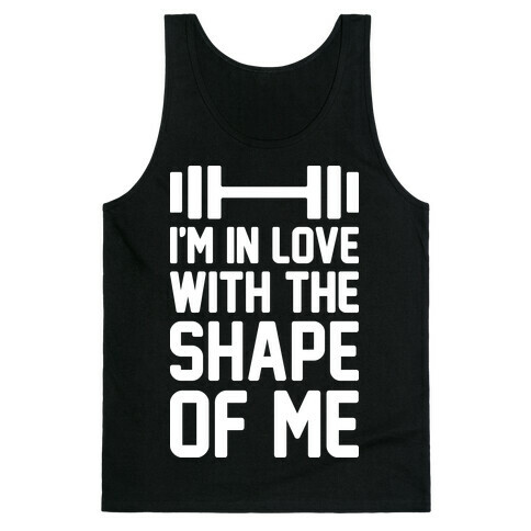 I'm In Love With The Shape Of Me Tank Top