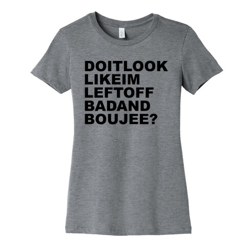 Left Off Bad and Boujee Womens T-Shirt