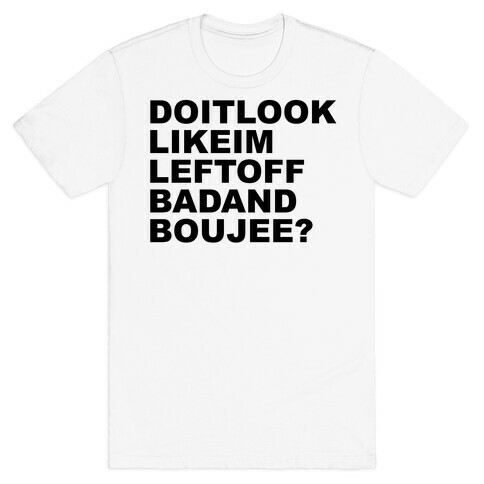 Left Off Bad and Boujee T-Shirt