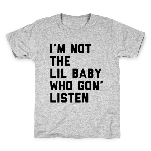Not the Lil Baby Who Gon' Listen Kids T-Shirt